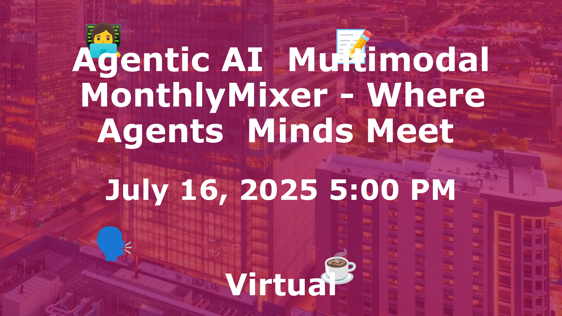 Agentic AI  Multimodal MonthlyMixer - Where Agents  Minds Meet  event image